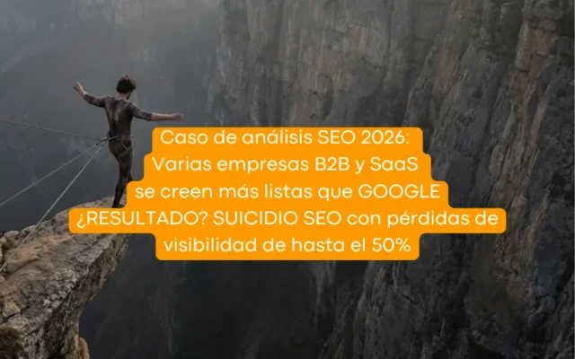 Caso de estudio SEO Nineclicks | Suicidio SEO: El día que las empresas B2B y SaaS se creyeron más listas que Google en 2026