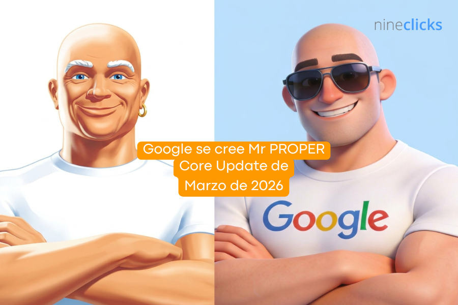 Google se cree Mr Proper o Core Update de Marzo de 2026 | Preparado con Gemini 3.1 Pro Thinking | nineclicks  agencia de Marketing y Posicionamiento SEO
